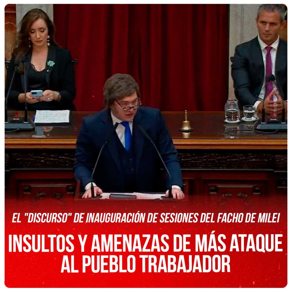 El "discurso" de inauguración de Sesiones del facho de Milei / Insultos y amenazas de más ataque al pueblo trabajador
