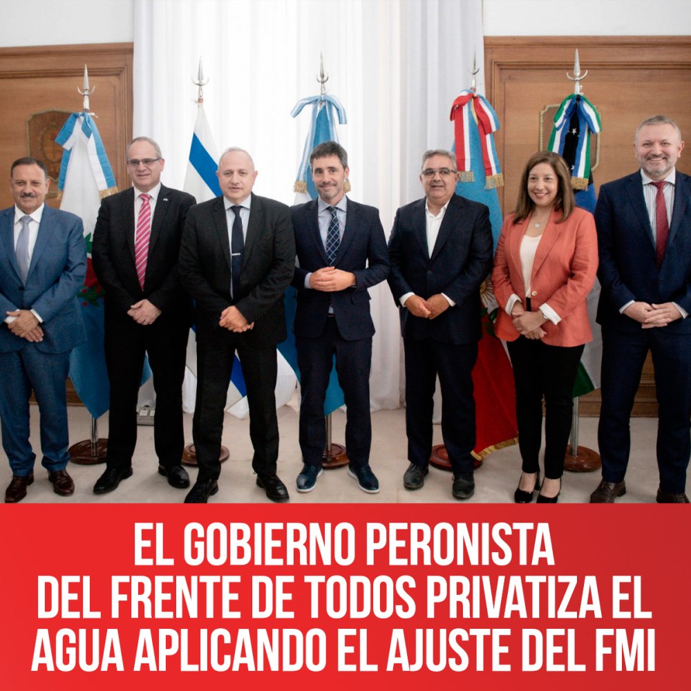 El Gobierno Peronista del Frente de Todos privatiza el agua aplicando el ajuste del FMI