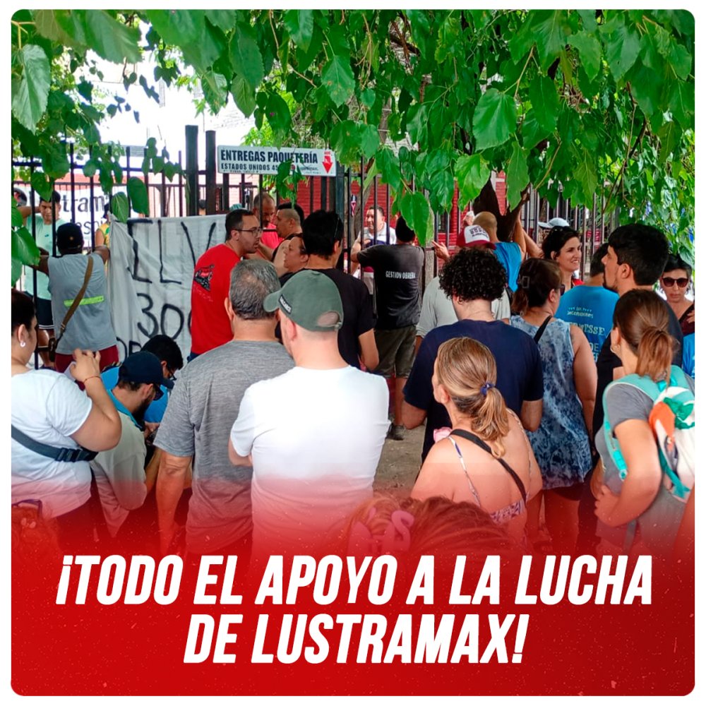 ¡Todo el apoyo a la lucha de Lustramax!