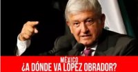 México: ¿a dónde va López Obrador?