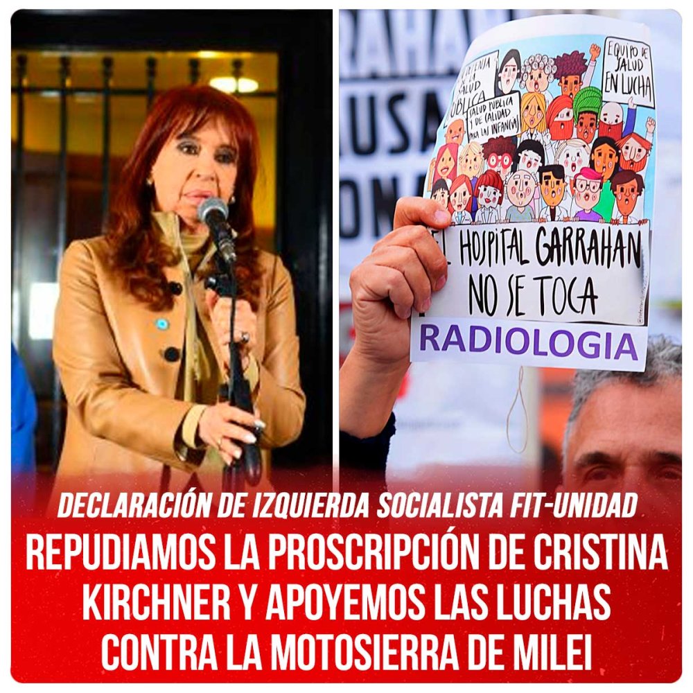Declaración de Izquierda Socialista FIT-Unidad / Repudiamos la proscripción de Cristina Kirchner y apoyemos las luchas contra la motosierra de Milei