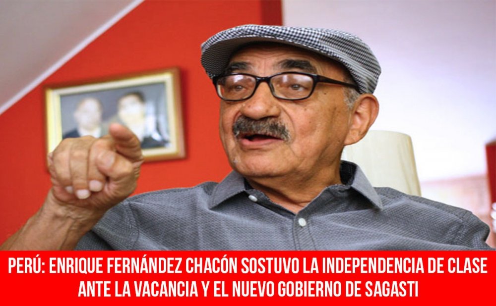 Perú: Enrique Fernández Chacón sostuvo la independencia de clase ante la Vacancia y el nuevo gobierno de Sagasti