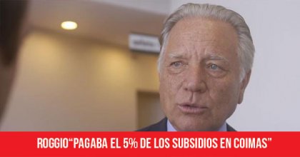 Roggio: “Pagaba el 5% de los subsidios en coimas”