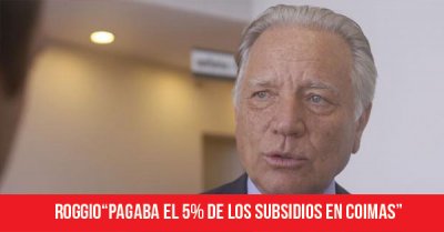 Roggio: “Pagaba el 5% de los subsidios en coimas”