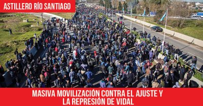 Astillero Río Santiago: Masiva movilización contra el ajuste y la represión de Vidal