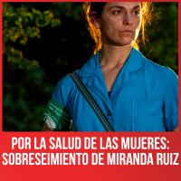 Por la salud de las mujeres: sobreseimiento de Miranda Ruiz