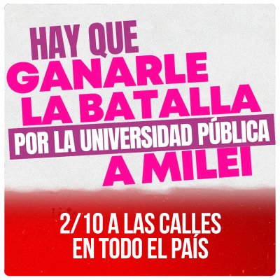 2-10 a las calles en todo el país/Hay que ganarle a Milei la batalla por la Universidad Pública