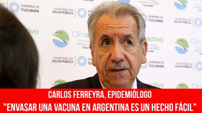 Carlos Ferreyra, epidemiólogo/ "Envasar una vacuna en Argentina es un hecho fácil"