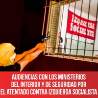 Audiencias con los Ministerios del Interior y de Seguridad por el atentado contra Izquierda Socialista