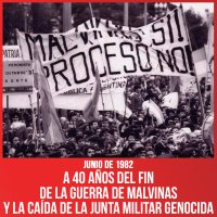 Junio de 1982 / A 40 años del fin de la Guerra de Malvinas y la caída de la Junta Militar genocida