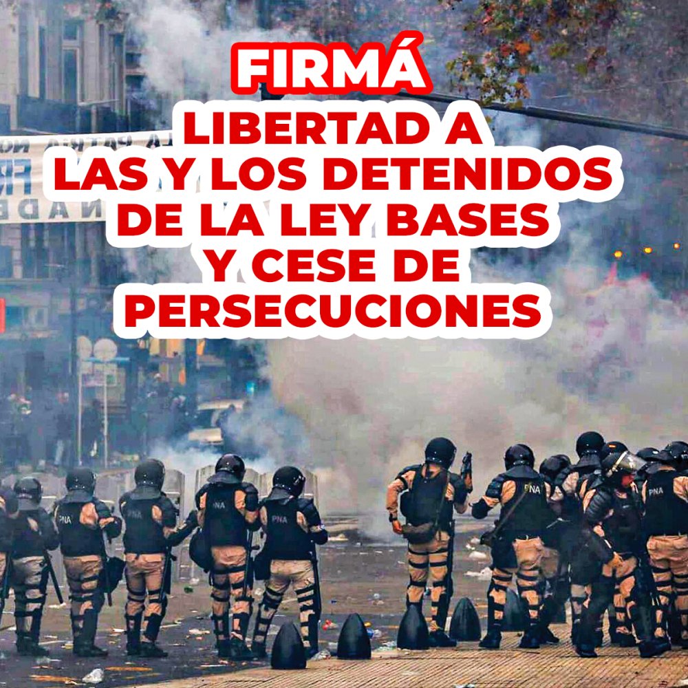 Firmá: Libertad a las y los detenidos de la Ley Bases y cese de persecuciones