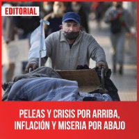 Peleas y crisis por arriba, inflación y miseria por abajo