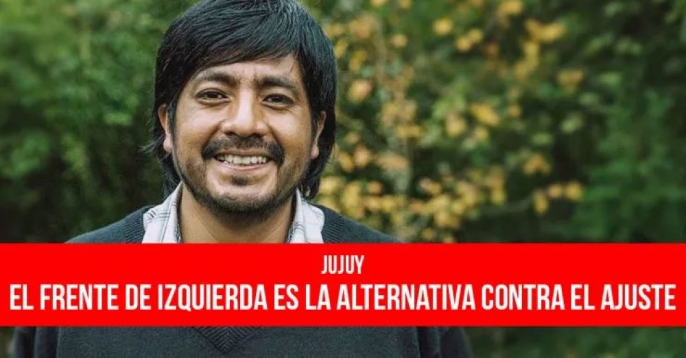 Jujuy: El Frente de Izquierda es la alternativa contra el ajuste