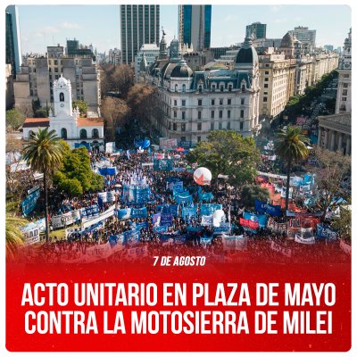 7 de agosto / Acto unitario en Plaza de Mayo contra la motosierra de Milei