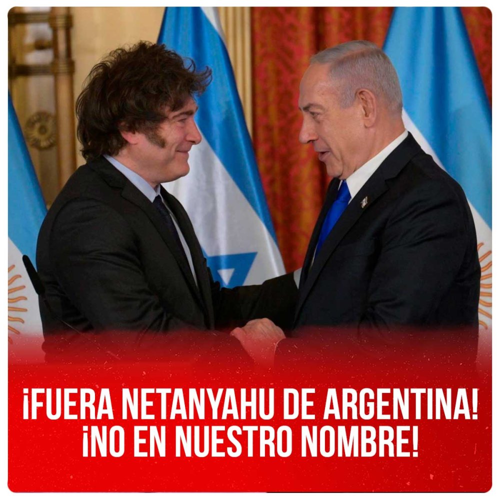 ¡Fuera Netanyahu de Argentina! ¡No en nuestro nombre!