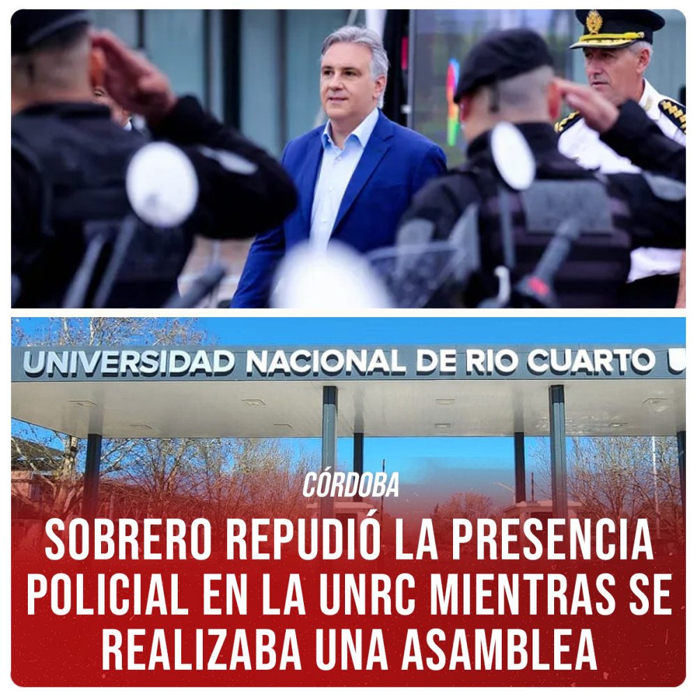 Córdoba / Sobrero repudió la presencia policial en la UNRC mientras se realizaba una asamblea
