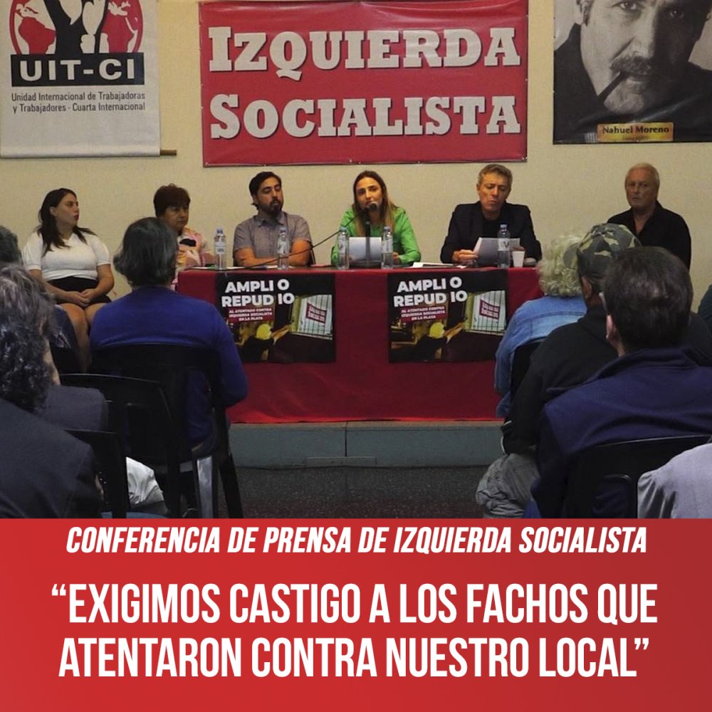Conferencia de prensa de Izquierda Socialista / “Exigimos castigo a los fachos que atentaron contra nuestro local”