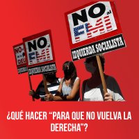 ¿Qué hacer “para que no vuelva la derecha”?