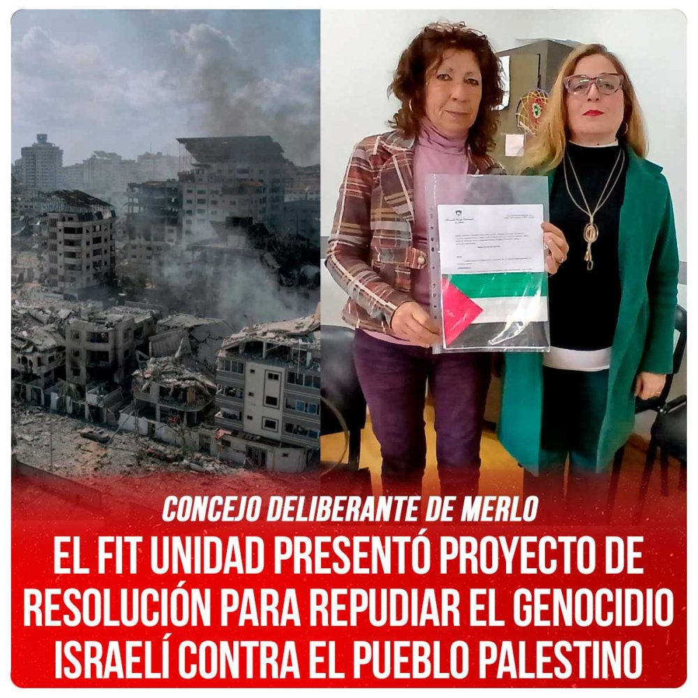 Concejo Deliberante de Merlo / El FIT Unidad presentó proyecto de resolución para repudiar el genocidio israelí contra el pueblo palestino