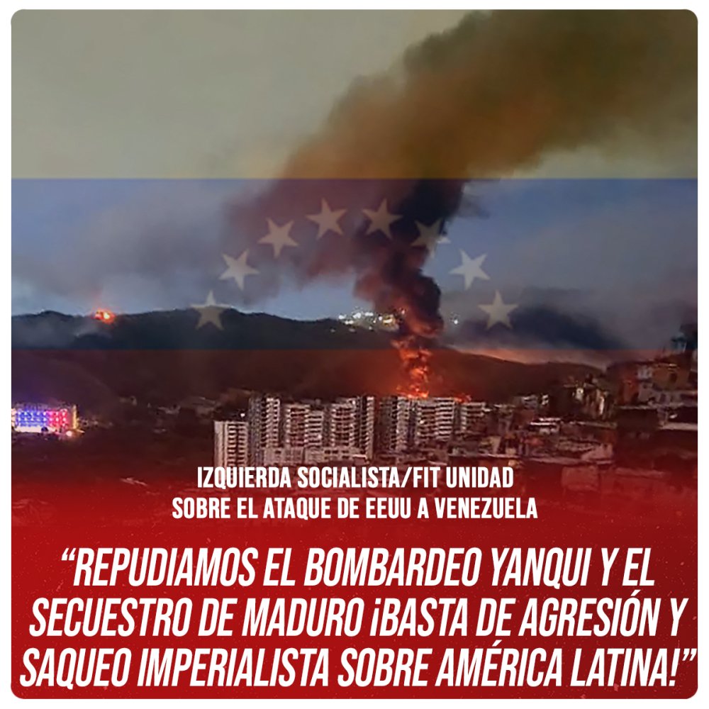 Izquierda Socialista/FIT Unidad sobre el ataque de EEUU a Venezuela: “Repudiamos el bombardeo yanqui y el secuestro de Maduro ¡Basta de agresión y saqueo imperialista sobre América Latina!”