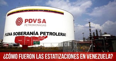 ¿Cómo fueron las estatizaciones en Venezuela?