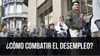 ¿Cómo combatir el desempleo?