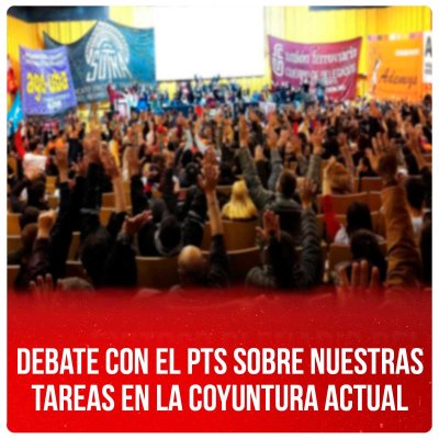 Debate con el PTS sobre nuestras tareas en la coyuntura actual