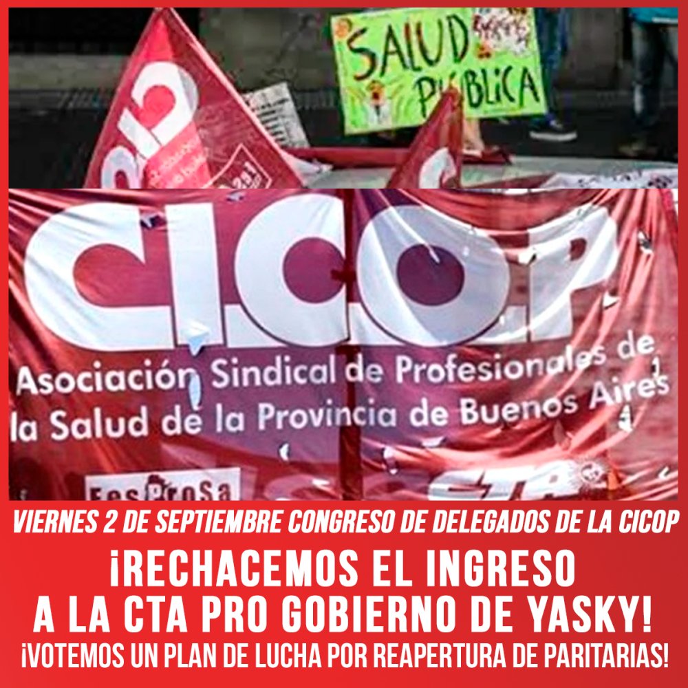 Viernes 2 de septiembre Congreso de delegados de la CICOP / ¡Rechacemos el ingreso a la CTA pro gobierno de Yasky! ¡Votemos un plan de lucha por reapertura de paritarias!