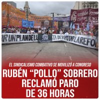 El sindicalismo combativo se movilizó a Congreso / Rubén “Pollo” Sobrero reclamó paro de 36 horas
