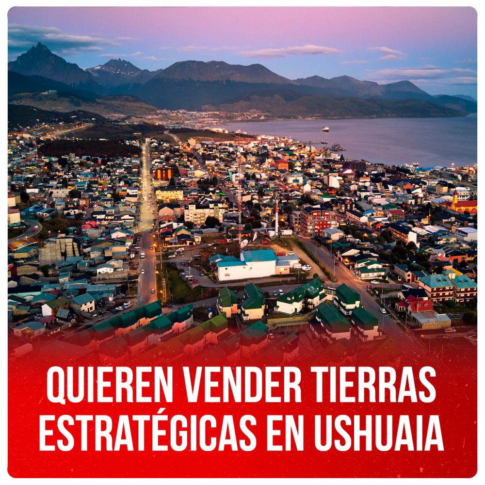 Quieren vender tierras estratégicas en Ushuaia