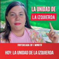 Trotskeada en 1 minuto / HOY: La unidad de la izquierda