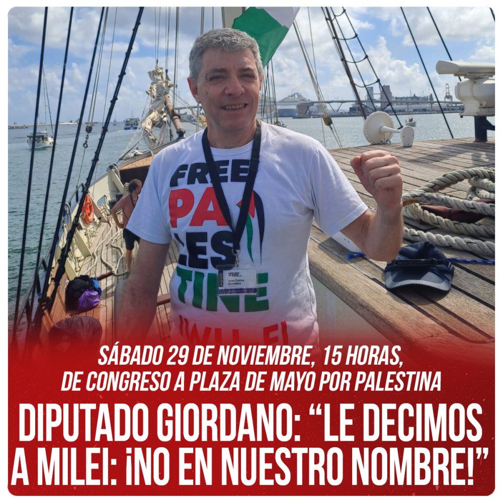 Sábado 29 de noviembre, 15 horas, de Congreso a Plaza de Mayo por Palestina / Diputado Giordano: “Le decimos a Milei: ¡No en nuestro nombre!”
