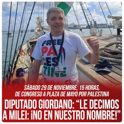 Sábado 29 de noviembre, 15 horas, de Congreso a Plaza de Mayo por Palestina / Diputado Giordano: “Le decimos a Milei: ¡No en nuestro nombre!”