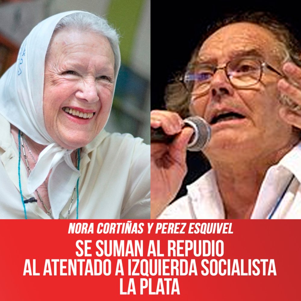 Nora Cortiñas y Perez Esquivel / Se suman al repudio  al atentado a Izquierda Socialista La Plata