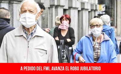 A pedido del FMI, avanza el robo jubilatorio