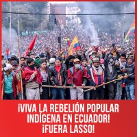 ¡Viva la rebelión popular indígena en Ecuador! ¡Fuera Lasso!
