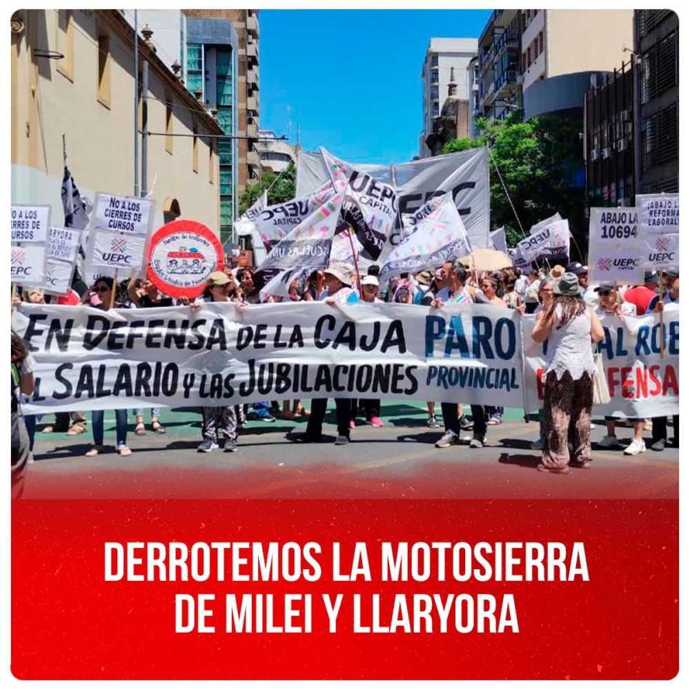 Derrotemos la motosierra de Milei y Llayora