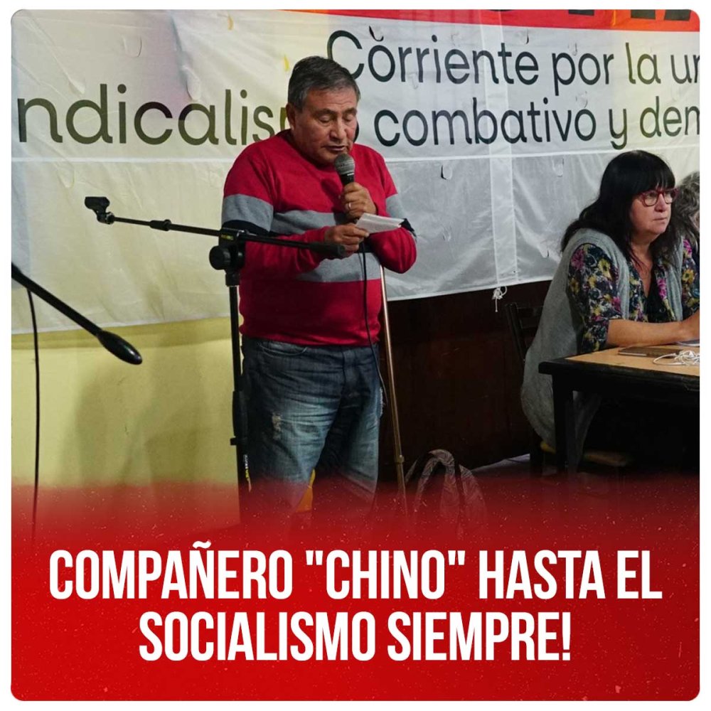 Compañero "Chino" ¡Hasta el socialismo siempre!