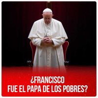 ¿Francisco fue el Papa de los pobres?
