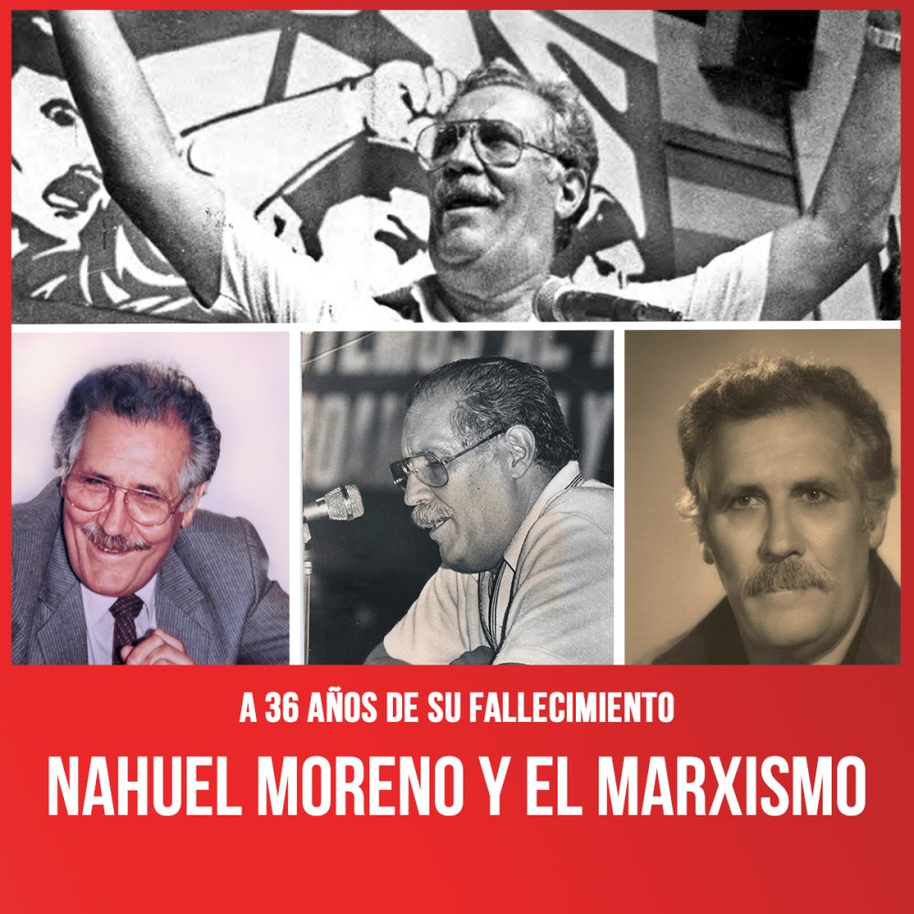 A 36 años de su fallecimiento / Nahuel Moreno y el marxismo
