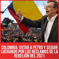 Colombia: Votar a Petro y seguir luchando por los reclamos de la rebelión del 2021