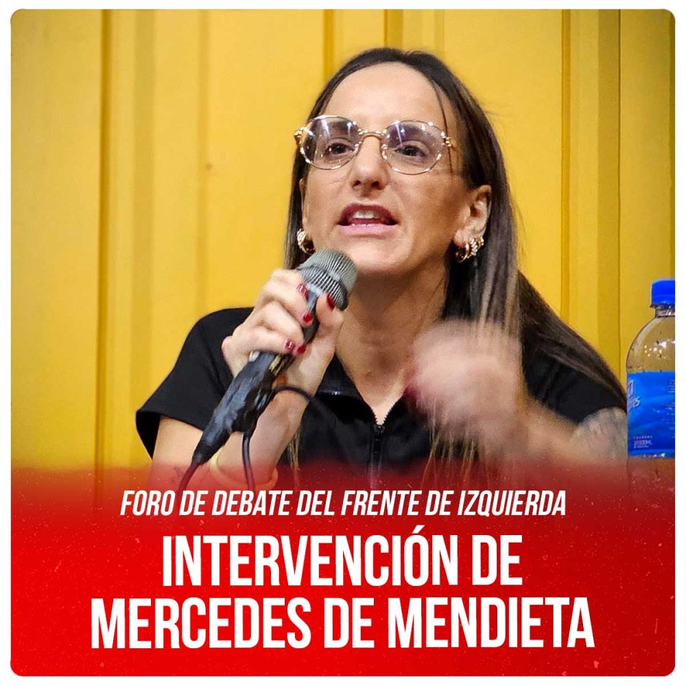 Foro de debate del Frente de Izquierda / Intervención de Mercedes de Mendieta, diputada electa Izquierda Socialista / FIT Unidad