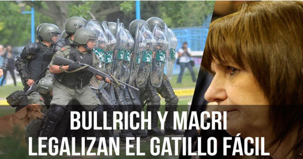 Nuevo “protocolo de seguridad”: Bullrich y Macri legalizan el gatillo fácil