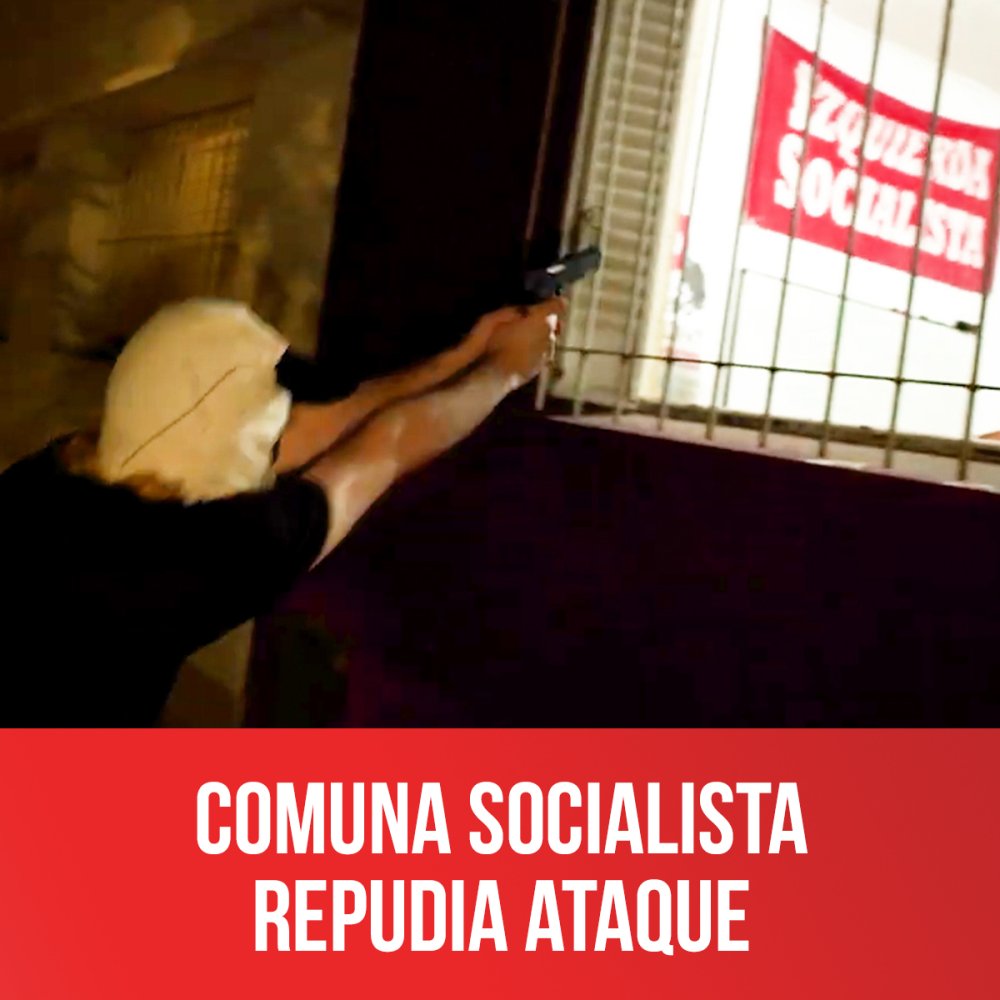 Comuna Socialista repudia ataque