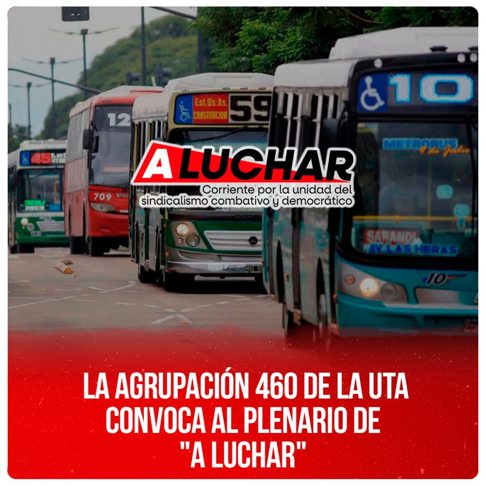 La agrupación 460 de la UTA convoca al plenario de &quot;A luchar&quot;