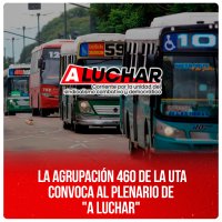 La agrupación 460 de la UTA convoca al plenario de &quot;A luchar&quot;