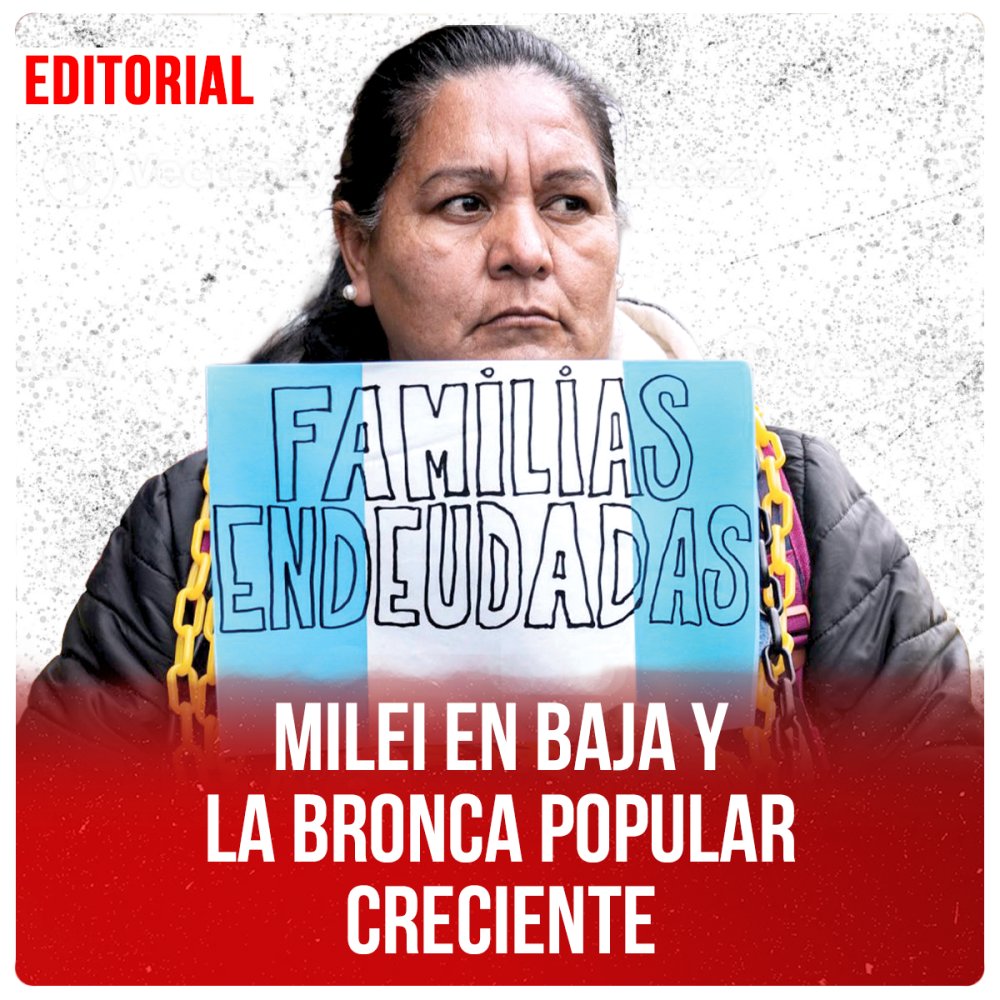 Milei en baja y la bronca popular creciente