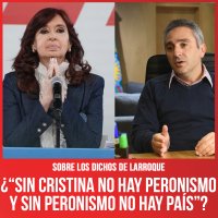 Sobre los dichos de Larroque / ¿“Sin Cristina no hay peronismo y sin peronismo no hay país”?