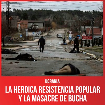 Ucrania / La heroica resistencia popular y la masacre de Bucha
