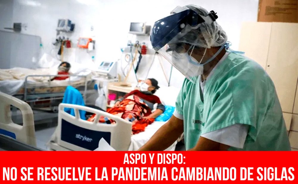ASPO y DISPO: no se resuelve la pandemia cambiando de siglas